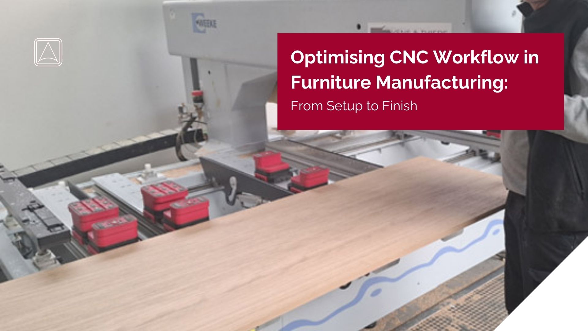Optimising CNC Workflow in Furniture Manufacturing: From Setup to Finish
