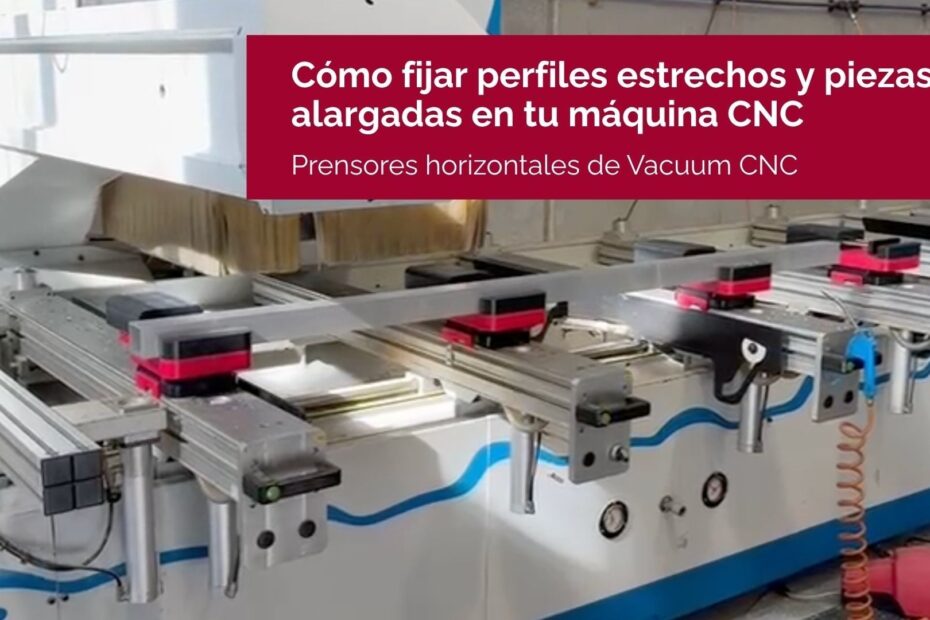 Prensores horizontales para perfiles estrechos y piezas alargadas en maquinas CNC